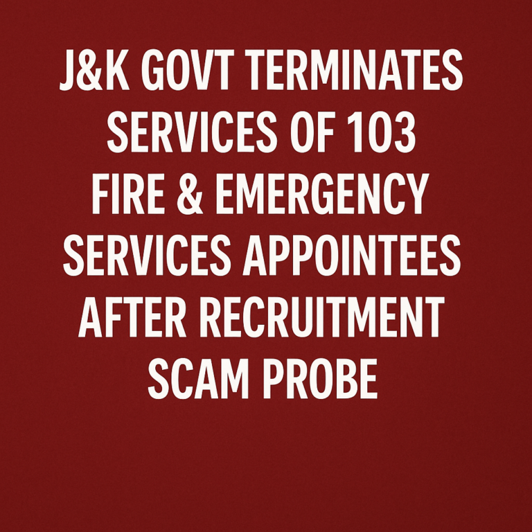 J&K Govt Terminates Services of 103 Fire & Emergency Services Appointees After Recruitment Scam Probe